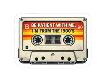 Retro Cassette Tape Be Patient With Me Im From The 1900's Sticker