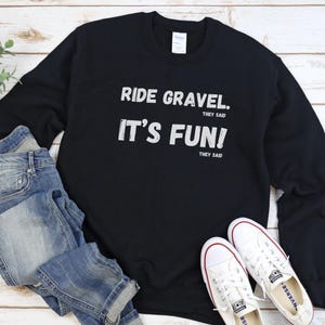 Ride Gravel, It&#39;s FUN! Sweatshirt, Cycling sweatshirt, Bicycle Sweatshirt, Cycling Motivation, Gift for Cyclist, Gift for Biker