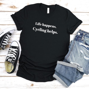 Cycling Life T-shirt | Bike Tee shirt | Funny Bicycle Shirt | Biker Gift | Cycling Lover TShirt | Cyclist Gift | Biking Gift for Him or Her