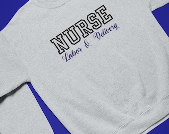 Labor And Delivery Nurse Sweatshirt, L&D Nurse, L and D Nurse Gift, Gift for Nurse, Delivery Nurse Gift, Nurse Graduation Gift
