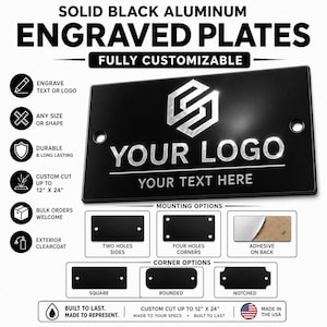 May include: A rectangular solid black aluminium plate with silver engraved text reading YOUR LOGO and YOUR TEXT HERE. The plate features two side holes and is customisable in size up to 30.48 cm by 60.96 cm, with various mounting and corner options.