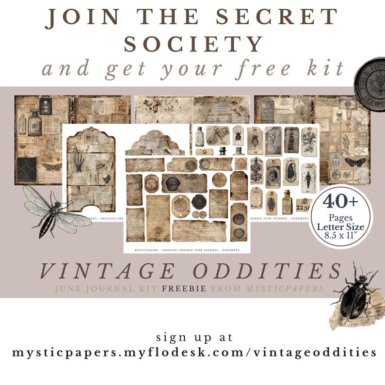 May include: A vintage-themed junk journal kit with various ephemera, including tags, labels, and illustrations of insects and botanical elements. The kit includes over 40 pages, letter size 8.5 x 11 inches. The text reads "JOIN THE SECRET SOCIETY" and "VINTAGE ODDITIES".