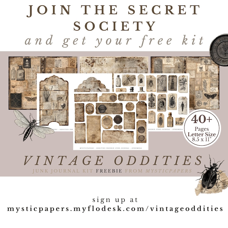 May include: A vintage junk journal kit with the text "JOIN THE SECRET SOCIETY and get your free kit". The kit includes ephemera, tags, and labels. The kit has over 40 pages, letter size 8.5 x 11 inches. The text "VINTAGE ODDITIES" is also visible.