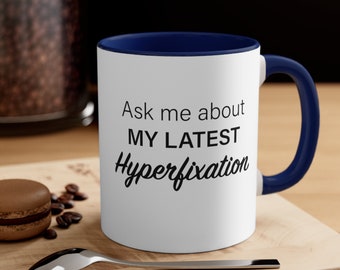 Hyperfixation Mug | ADHD | Funny Coffee Mug | Funny Gift | Ceramic Mug | Gift cup | Unique Gift | 11 OZ Ceramic Mug