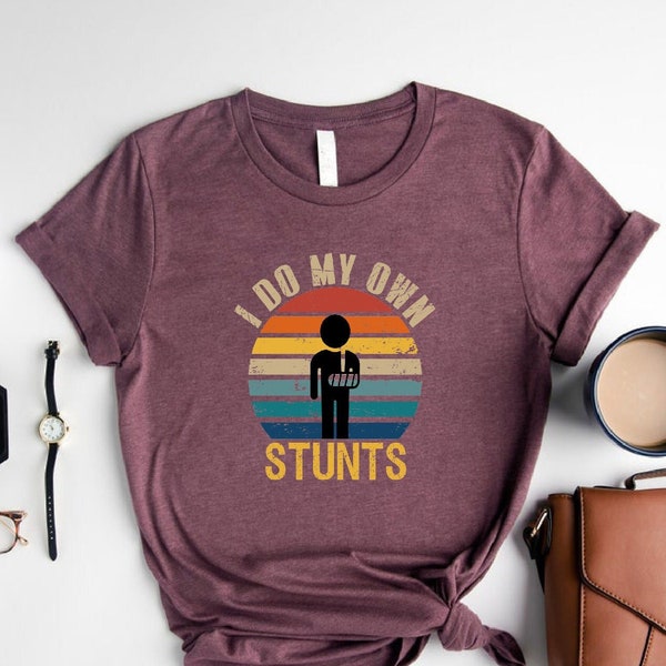 I Do My Own Stunts Shirt, Broken Arm Hand Wrist Elbow Injury, Get Well Soon Gift, Plaster Cast Support Recovering After Surgery Tee