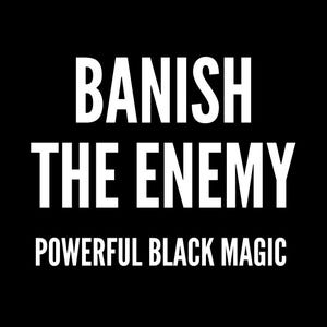 Banish the Enemy Spell – Ruthless Black Magic to Remove, Expel & Eliminate Enemies from Your Life - PDF Guide Fast Results | High-Reward