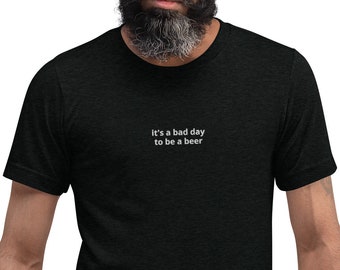 It&#39;s a Bad Day to be a Beer Shirt, Funny Drinking Shirt, Day Drinking Apparel, Fitted Tee