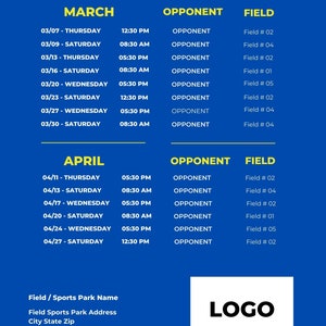 May include: A blue and white game schedule for a team, featuring the text "TEAM NAME" GAME SCHEDULE. The schedule lists dates, times, opponents, and fields for March and April games. A logo box is in the lower right corner.