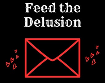 Feed the Delusion- Personalized Comfort Character Letter
