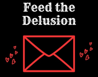 May include: Black and white graphic with the text "Feed the Delusion" in a vintage font. A red outline of an envelope with a white background is in the center of the graphic.  The text "Personalized Character Letter" is below the envelope. The text "DeluluCreationsCO" is below the text "Personalized Character Letter".