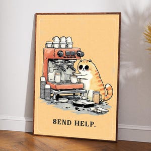 May include: A framed print featuring a cartoon cat making coffee with an espresso machine. The cat is orange and white, and the print has the text "SEND HELP." The background is a light orange color.