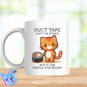 May include: White ceramic mug with a cartoon orange tabby cat and a roll of duct tape. The mug has the text "DUCT TAPE CAN'T FIX STUPID BUT IT CAN MUFFLE THE SOUND."