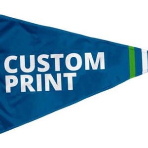 May include: A blue pennant flag with white trim and green and white stripes. The flag says "CUSTOM PRINT" in white letters.