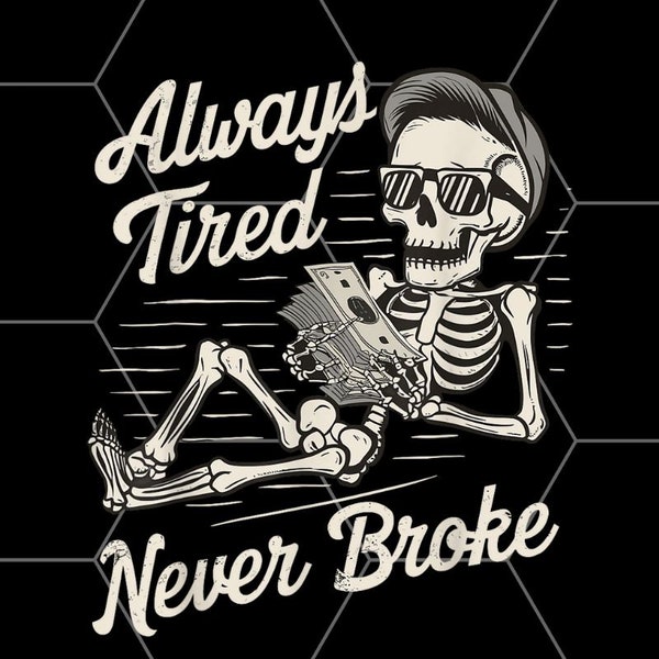 Skull Always Tired Never Broke PNG