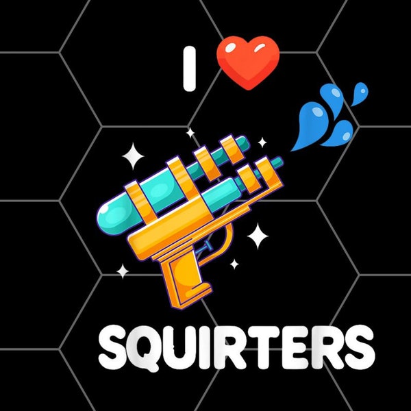 I Love Squirters Funny png