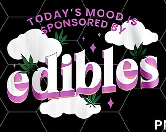 Today’s Mood Is Sponsored By Edibles PNG