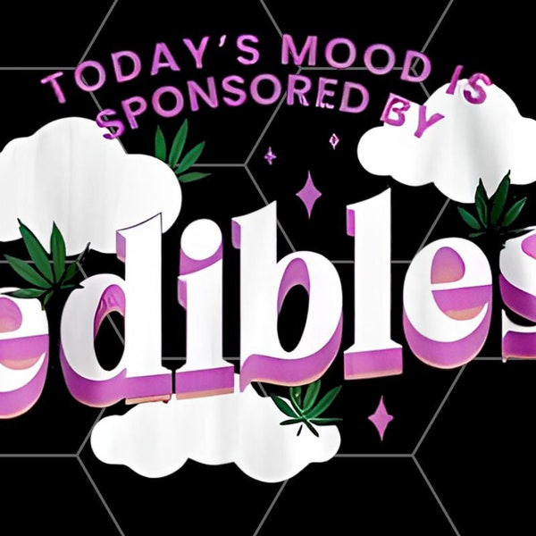 Today’s Mood Is Sponsored By Edibles PNG