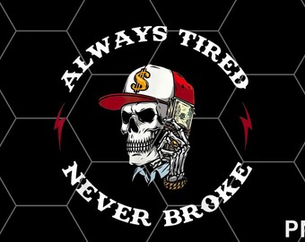 Skull Always Tired Never Broke PNG