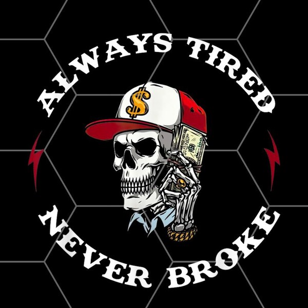 Skull Always Tired Never Broke PNG