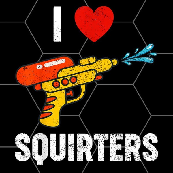 I Love Squirters Funny PNG