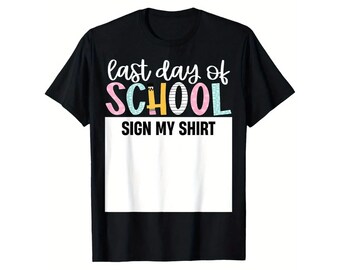 Last Day Of School Sign My Shirt T-Shirt, End of Year Autograph Keepsake