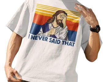 I Never Said That Jesus Shirt, Funny Jesus Saying Hoodie, Jesus Bible Verse Crewneck Sweatshirt, Jesus Shirt, Jesus Lover Gift
