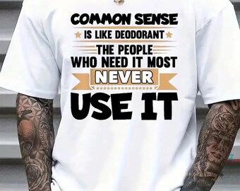 Common Sense Deodorant People Never Use T-Shirt, Funny Sarcastic Humorous Tee