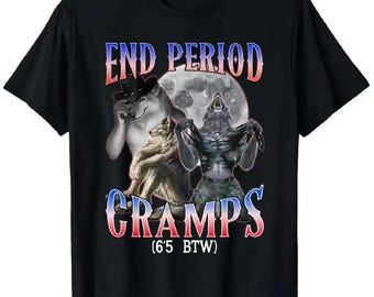 End Period Cramps (6'5 Btw) T-Shirt, Funny Werewolf Design, Sarcastic Humor