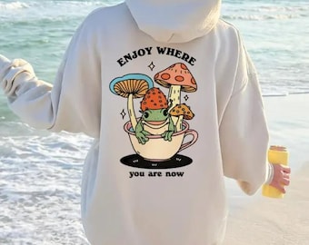 Enjoy Where You Are Now Frog T-Shirt, Cute Mushroom Graphic Hoodie, Funny Cottagecore Frog Sweatshirt, Whimsical Nature Shirt