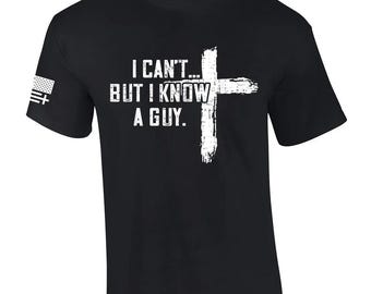 I Can't But I Know A Guy Shirt, Bible Verse Shirt, Religious Hoodie, Christian Apparel Gift, Faith Based Sweatshirt, Faith Cross Shirt