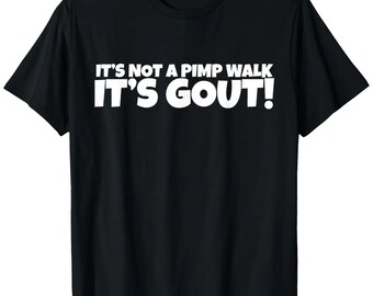 It's Not A Pimp Walk It's Gout T-Shirt, Funny Sarcastic Gout Tee