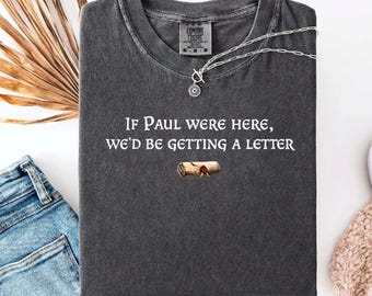 If Paul Were Here, We'd Be Getting A Letter Shirt, Sarcastic Hoodie, Funny Christian Sweatshirt, Christian Humor Bible T-Shirt