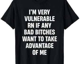 I'm Very Vulnerable Right Now If Any Goth Girls Would Like To Take Advantage Of Me Sweatshirt, Funny Unisex Hoodie, Multiple Colors T-shirt