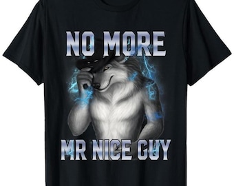 No More Mr Nice Guy T-Shirt, Sarcastic Wolf Graphic Tee, Edgy Humor Shirt