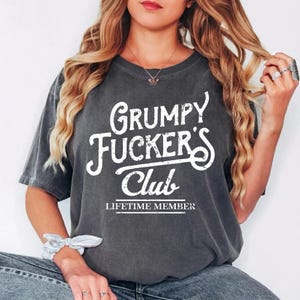 Grumpy Fucker's Club Lifetime Member T-Shirt, Funny Adult Humor Tee