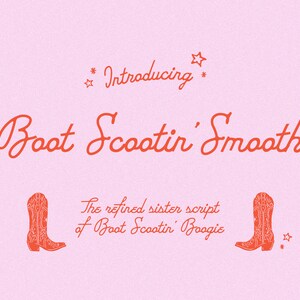 Peut inclure: Un fond rose avec le texte "Introducing Boot Scootin' Smooth" en écriture cursive rouge. Le texte "The refined sister script of Boot Scootin' Boogie" est également en écriture cursive rouge. Deux bottes de cow-boy rouges sont de chaque côté du texte.