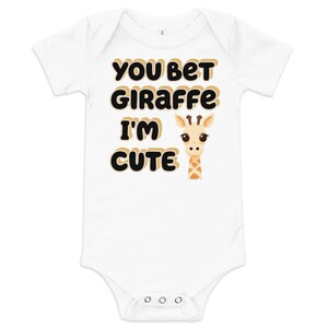 You Bet Giraffe I&#39;m Cute Baby Short Sleeve Onesie - Cute Giraffe Bodysuit for Babies and Toddlers