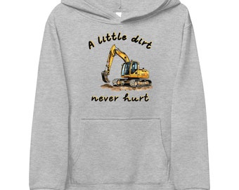 A Little Dirt Never Hurt Kids Fleece Hoodie - Kids Excavator Hoodie