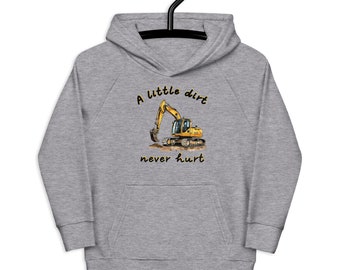 A Little Dirt Never Hurt Kids Eco Hoodie - Kids Excavator Hoodie 4Y-12Y