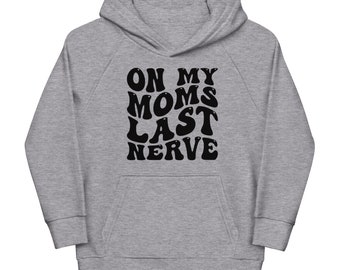 On My Mom's Last Nerve Kids Eco Hoodie - Funny Hooded Sweatshirt for Kids