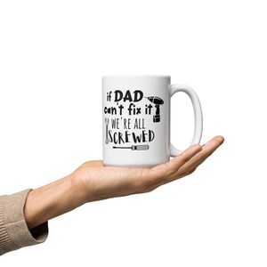 If Dad Can&#39;t Fix It We&#39;re All Screwed White Glossy Mug - Funny Mug for Dads - Father&#39;s Day Gifts for Him