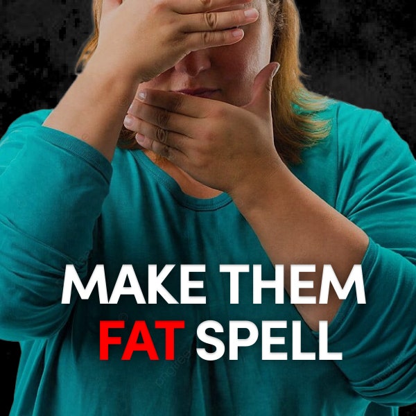 Make Them Fat Spell - A spell to make them fat, make ex fat spell, make enemy fat spell, make person fat spell