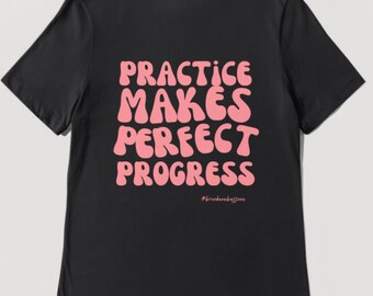Practice Makes Perfect Progress T shirt | Brookeonbassoon Merch
