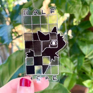 Half Here Clear Vinyl Sticker