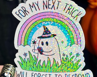 For My Next Trick I Will Forget to Respond Ghosty Spooky Season Halloween Decal Holographic Sticker Mental Health Spread Good Vibes Decal