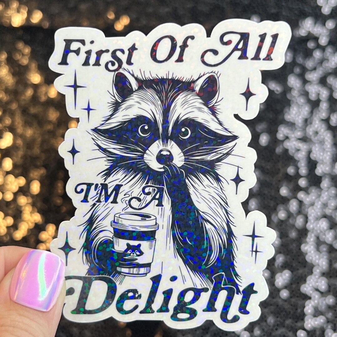 First of All I’m a Delight Raccoon Silly Holographic Sticker Mental ...