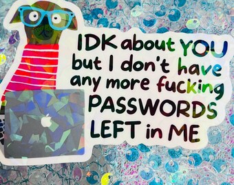 IDK About You But I Don’t Have Any More F*cking Passwords Left Sticker Funny Tech Humor Holographic Meme Laptop Journal