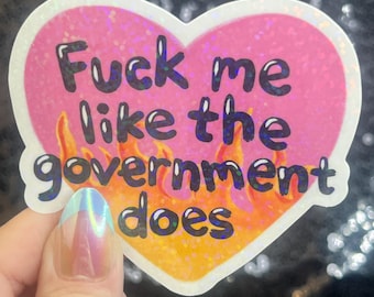 F Me Like the Government Does Sparkly Holographic Sticker F Trump Decal Democrat Liberal Feminist Sticker Human Rights Kindness Wins