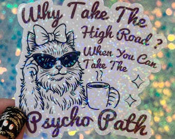 Why take the high road when you can take the psycho path Funny Holographic Sticker Mental Health Sticker Sparkly Spread Positivity Humor