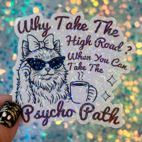 Why take the high road when you can take the psycho path Funny Holographic Sticker Mental Health Sticker Sparkly Spread Positivity Humor